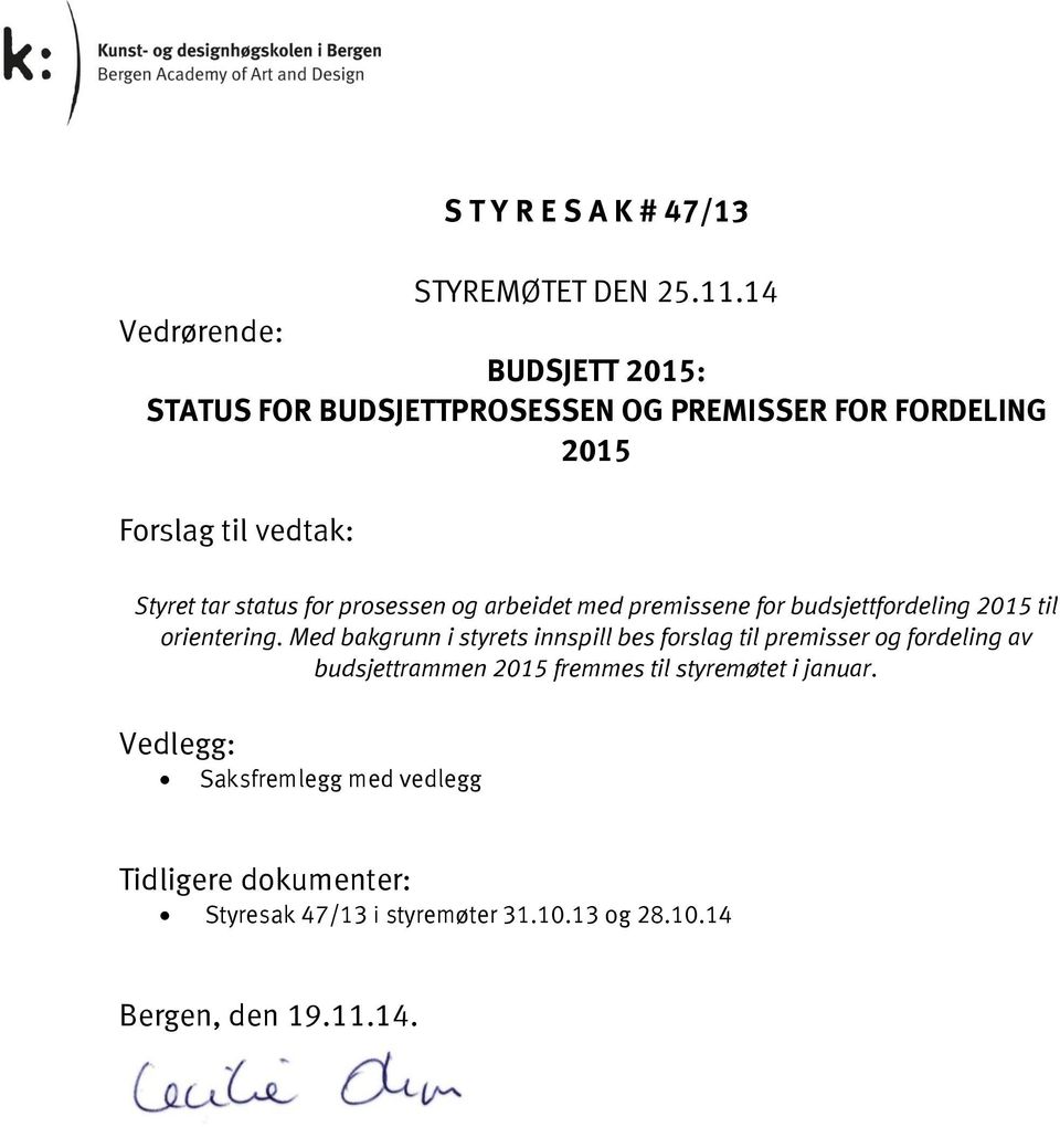 status for prosessen og arbeidet med premissene for budsjettfordeling 2015 til orientering.