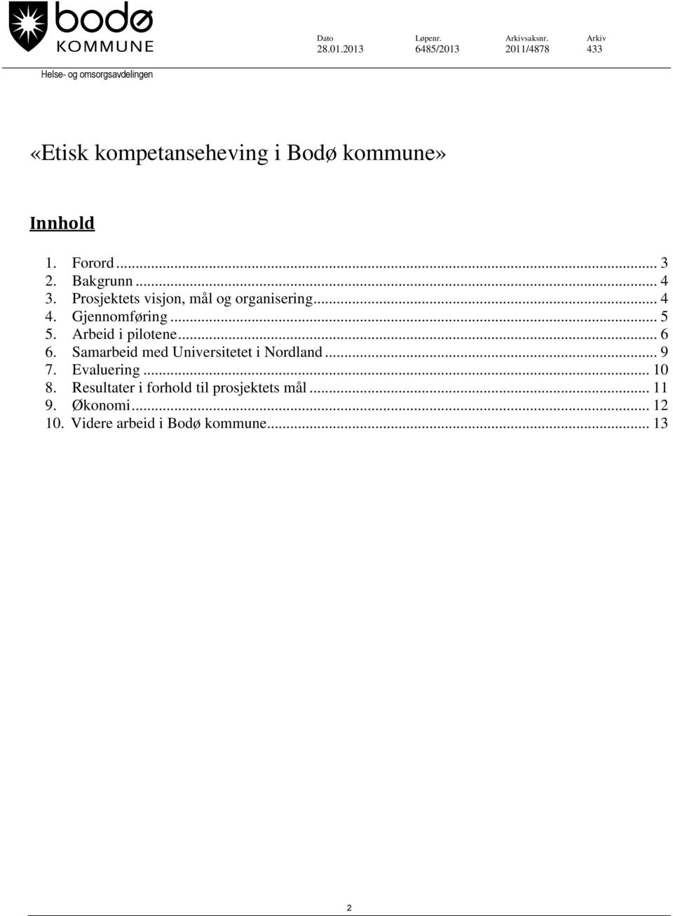 Forord... 3 2. Bakgrunn... 4 3. Prosjektets visjon, mål og organisering... 4 4. Gjennomføring... 5 5.