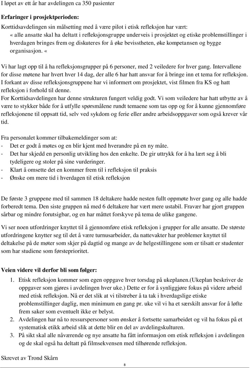 «Vi har lagt opp til å ha refleksjonsgrupper på 6 personer, med 2 veiledere for hver gang.