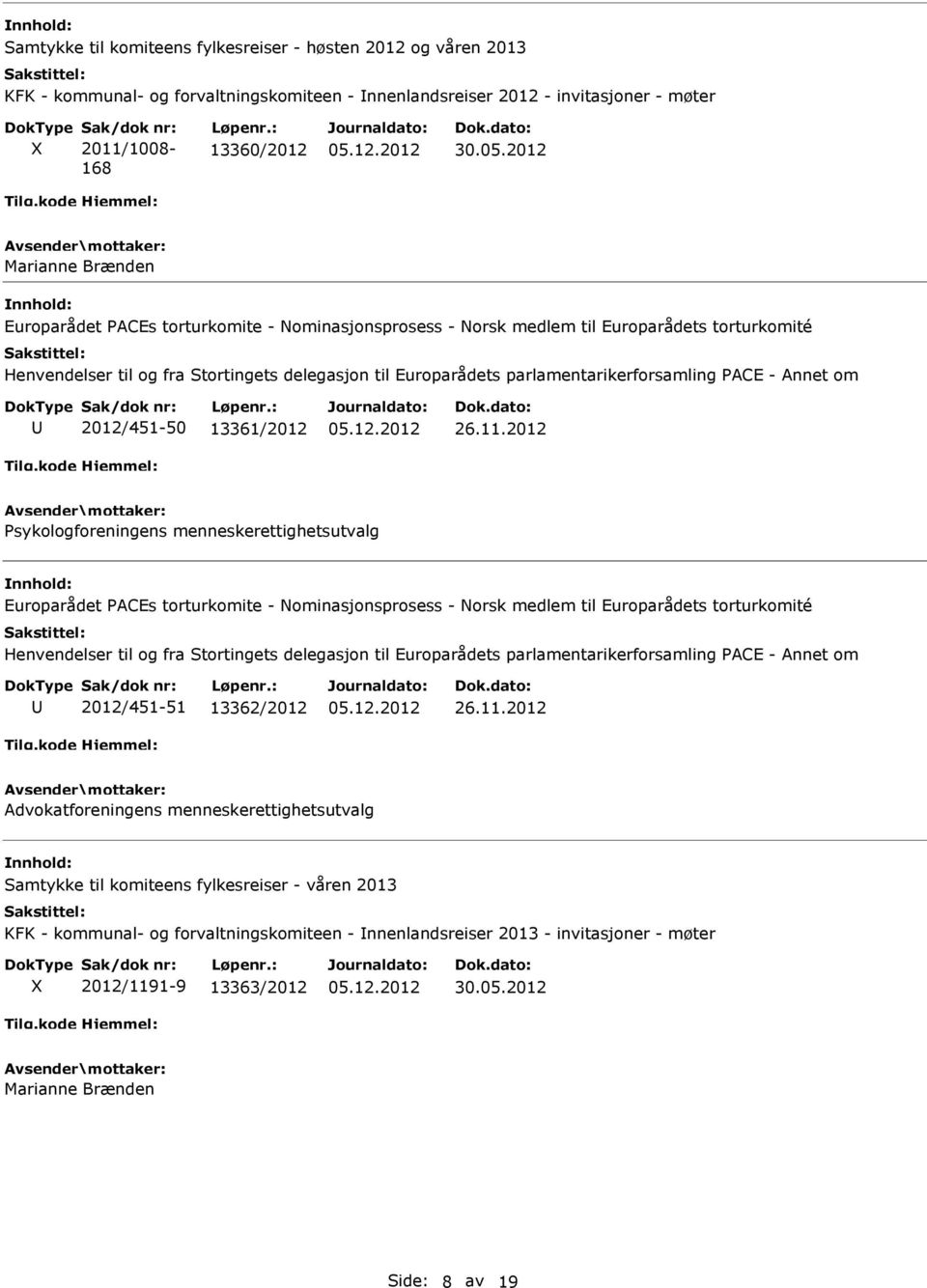 parlamentarikerforsamling PACE - Annet om 2012/451-50 13361/2012 Psykologforeningens menneskerettighetsutvalg Europarådet PACEs torturkomite - Nominasjonsprosess - Norsk medlem til Europarådets