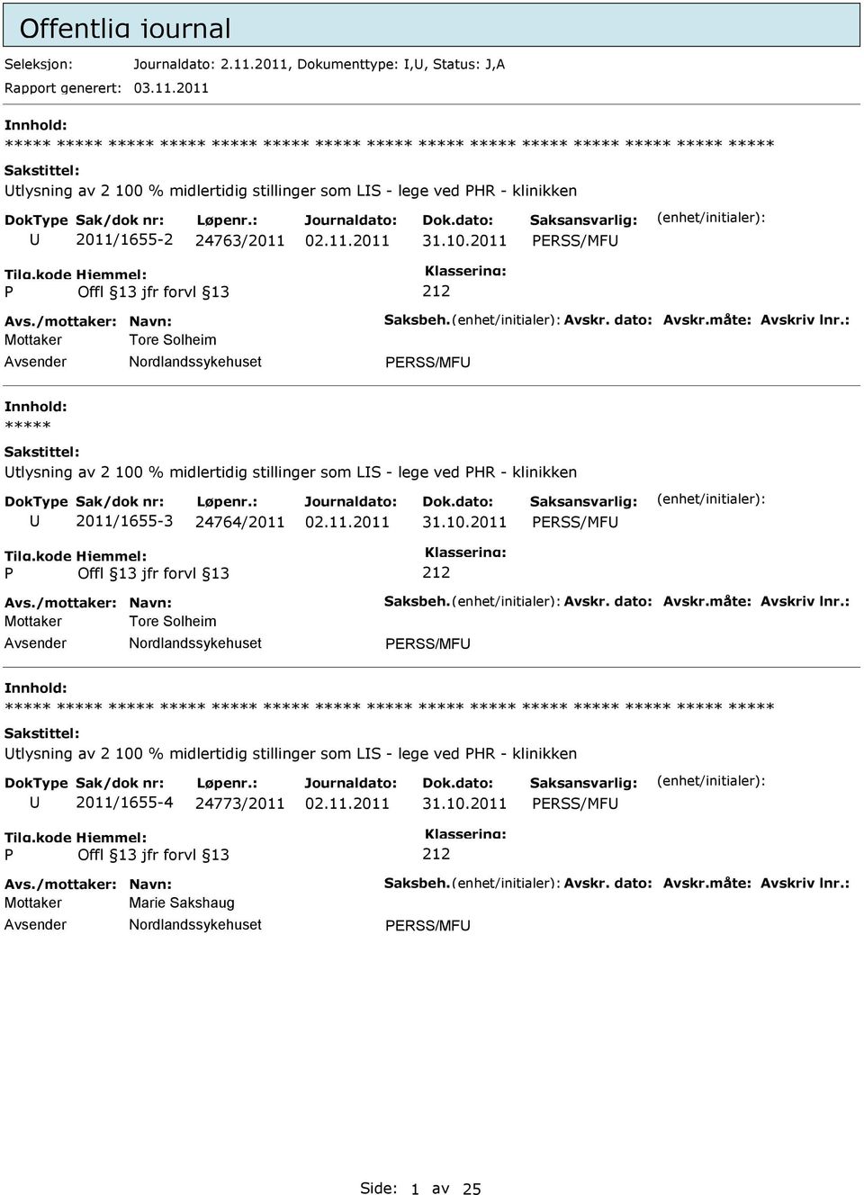 : Mottaker Tore Solheim ERSS/MF tlysning av 2 100 % midlertidig stillinger som LS - lege ved HR - klinikken 2011/1655-3 24764/2011 ERSS/MF Avs.