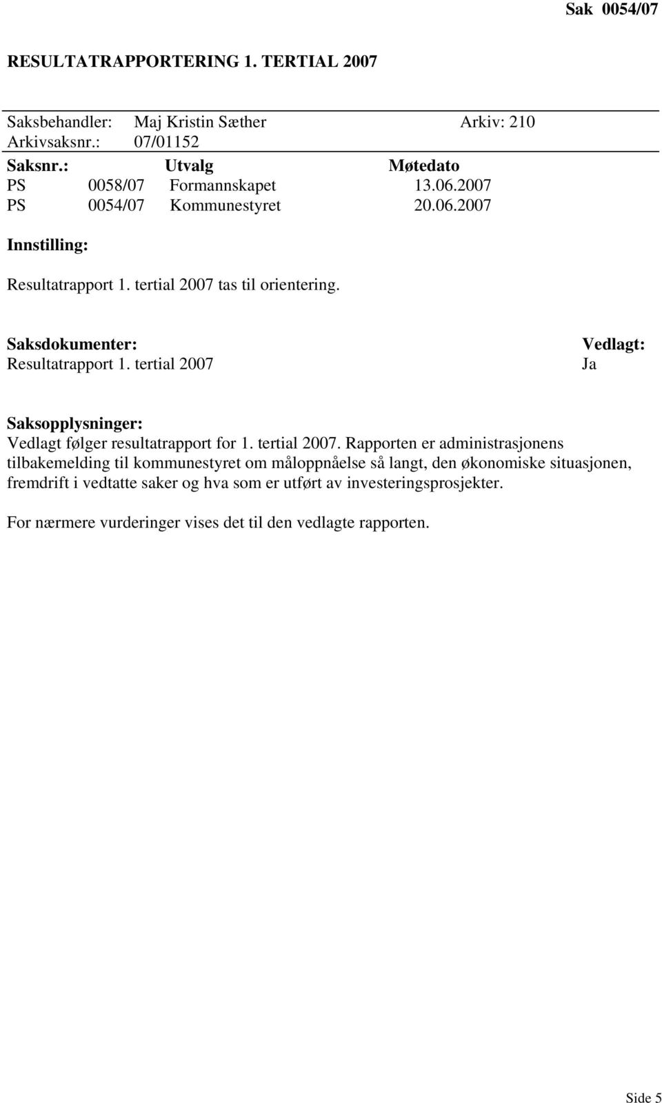 Saksdokumenter: Resultatrapport 1. tertial 2007 