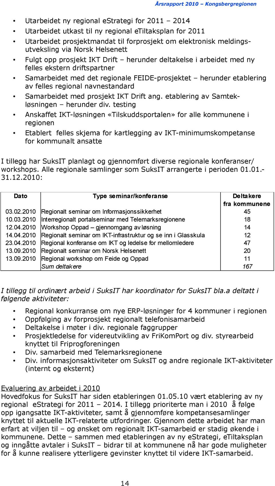 Samarbeidet med prosjekt IKT Drift ang. etablering av Samtekløsningen herunder div.