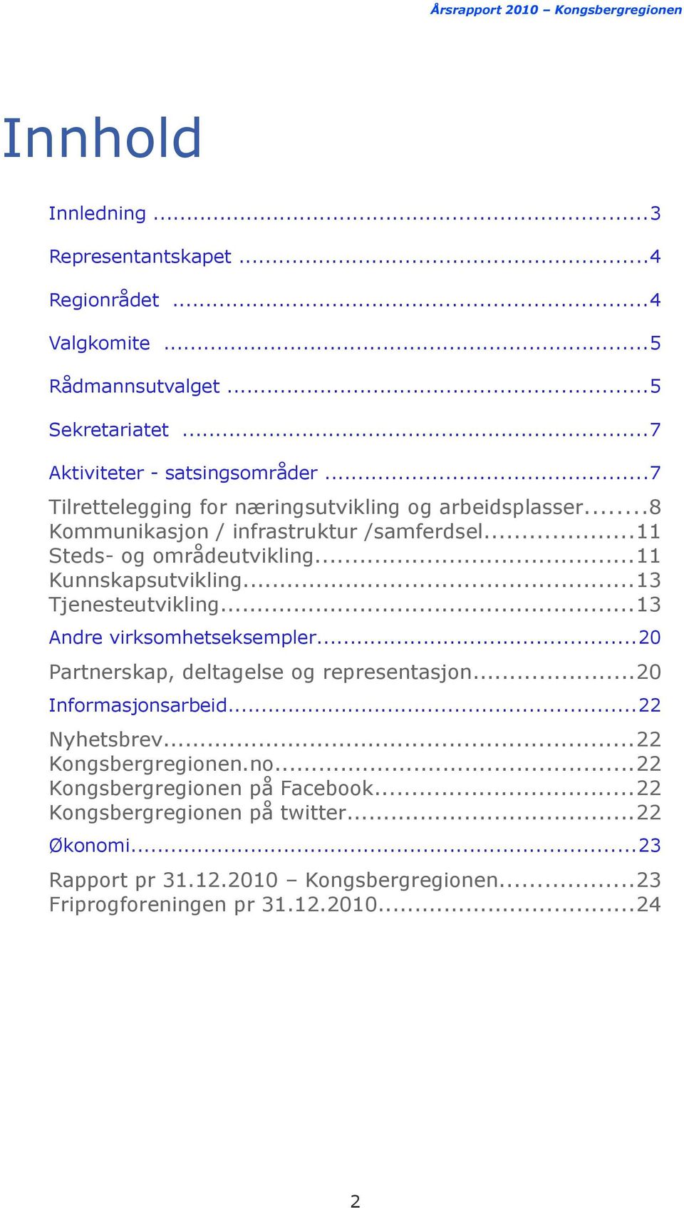 ..13 Tjenesteutvikling...13 Andre virksomhetseksempler...20 Partnerskap, deltagelse og representasjon...20 Informasjonsarbeid...22 Nyhetsbrev.