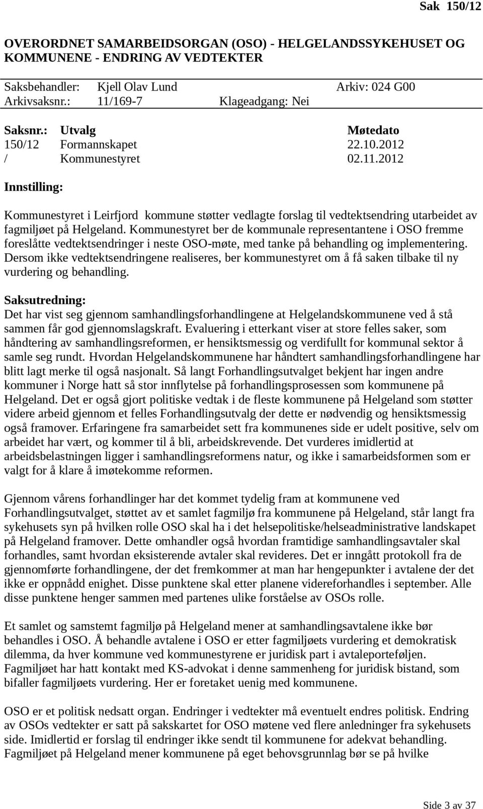 2012 Innstilling: Kommunestyret i Leirfjord kommune støtter vedlagte forslag til vedtektsendring utarbeidet av fagmiljøet på Helgeland.