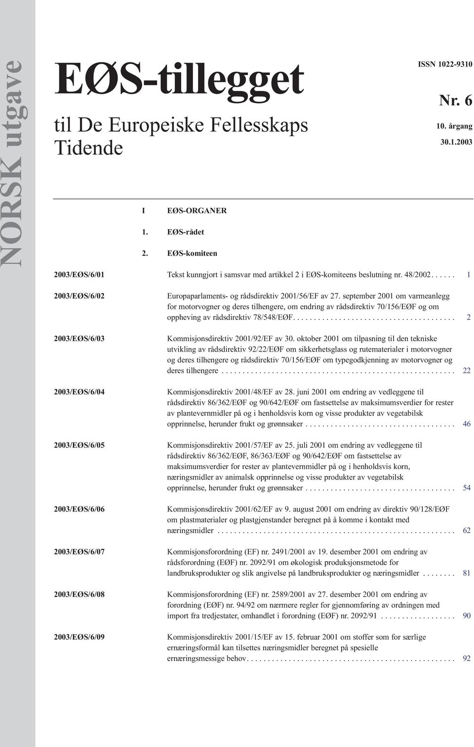 september 2001 om varmeanlegg for motorvogner og deres tilhengere, om endring av rådsdirektiv 70/156/EØF og om oppheving av rådsdirektiv 78/548/EØF....................................... 2 Kommisjonsdirektiv 2001/92/EF av 30.