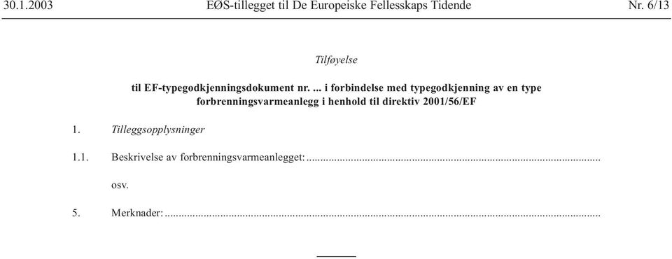 ... i forbindelse med typegodkjenning av en type forbrenningsvarmeanlegg i