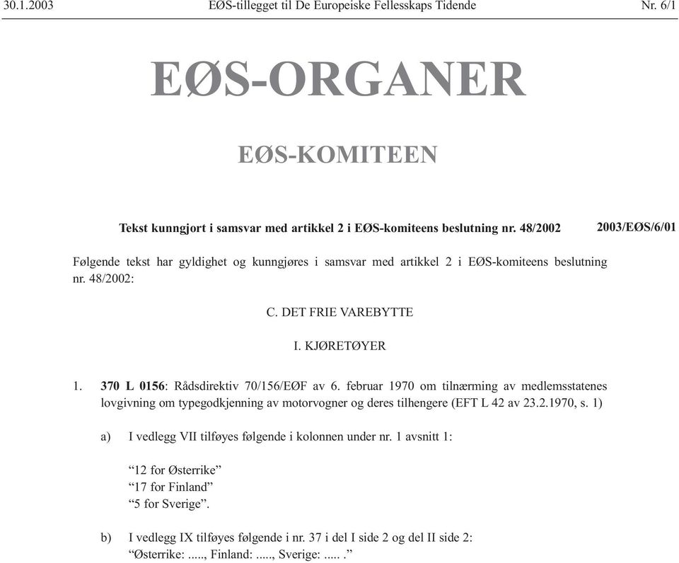 370 L 0156: Rådsdirektiv 70/156/EØF av 6. februar 1970 om tilnærming av medlemsstatenes lovgivning om typegodkjenning av motorvogner og deres tilhengere (EFT L 42 av 23.2.1970, s.