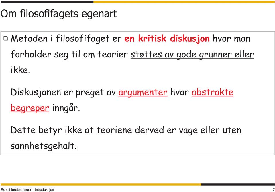 Diskusjonen er preget av argumenter hvor abstrakte begreper