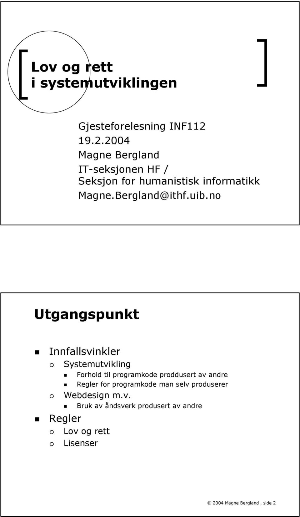 uib.no Utgangspunkt Innfallsvinkler Systemutvikling Forhold til programkode proddusert av andre