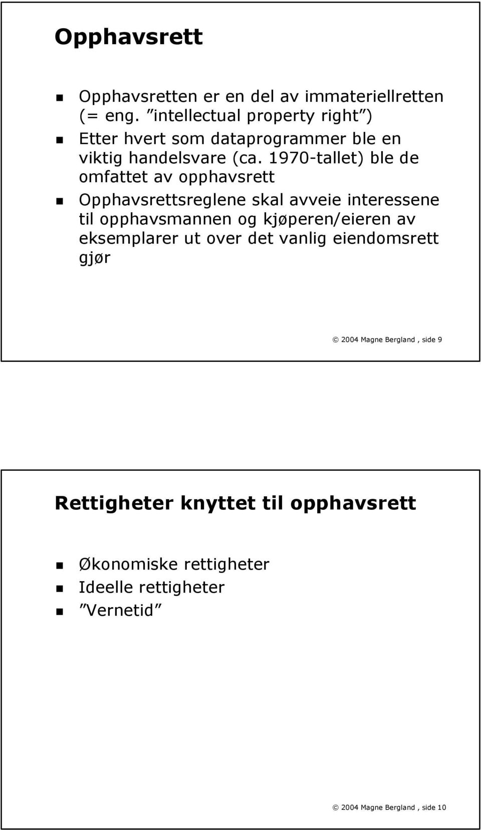 1970-tallet) ble de omfattet av opphavsrett Opphavsrettsreglene skal avveie interessene til opphavsmannen og