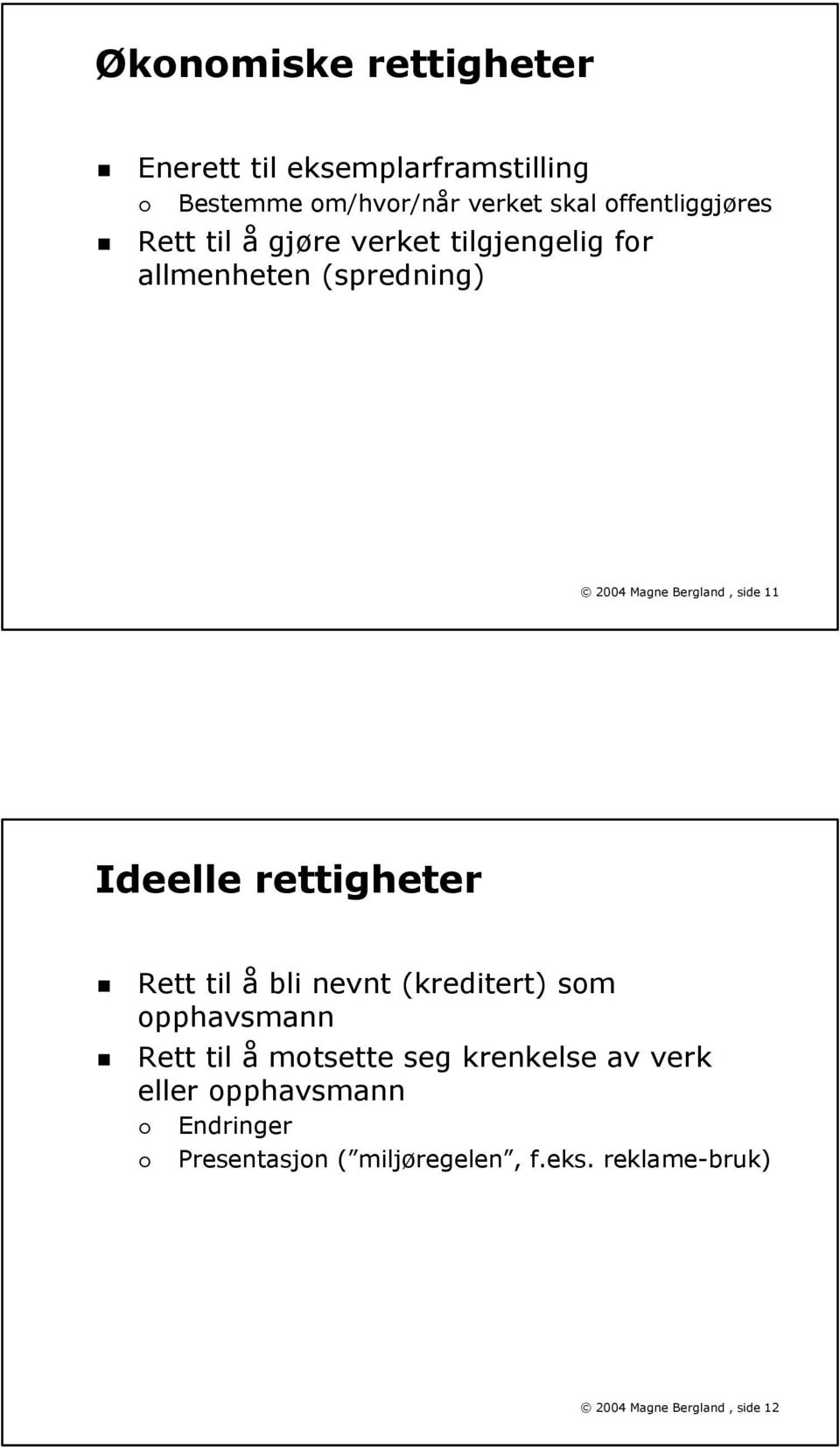 side 11 Ideelle rettigheter Rett til å bli nevnt (kreditert) som opphavsmann Rett til å motsette seg