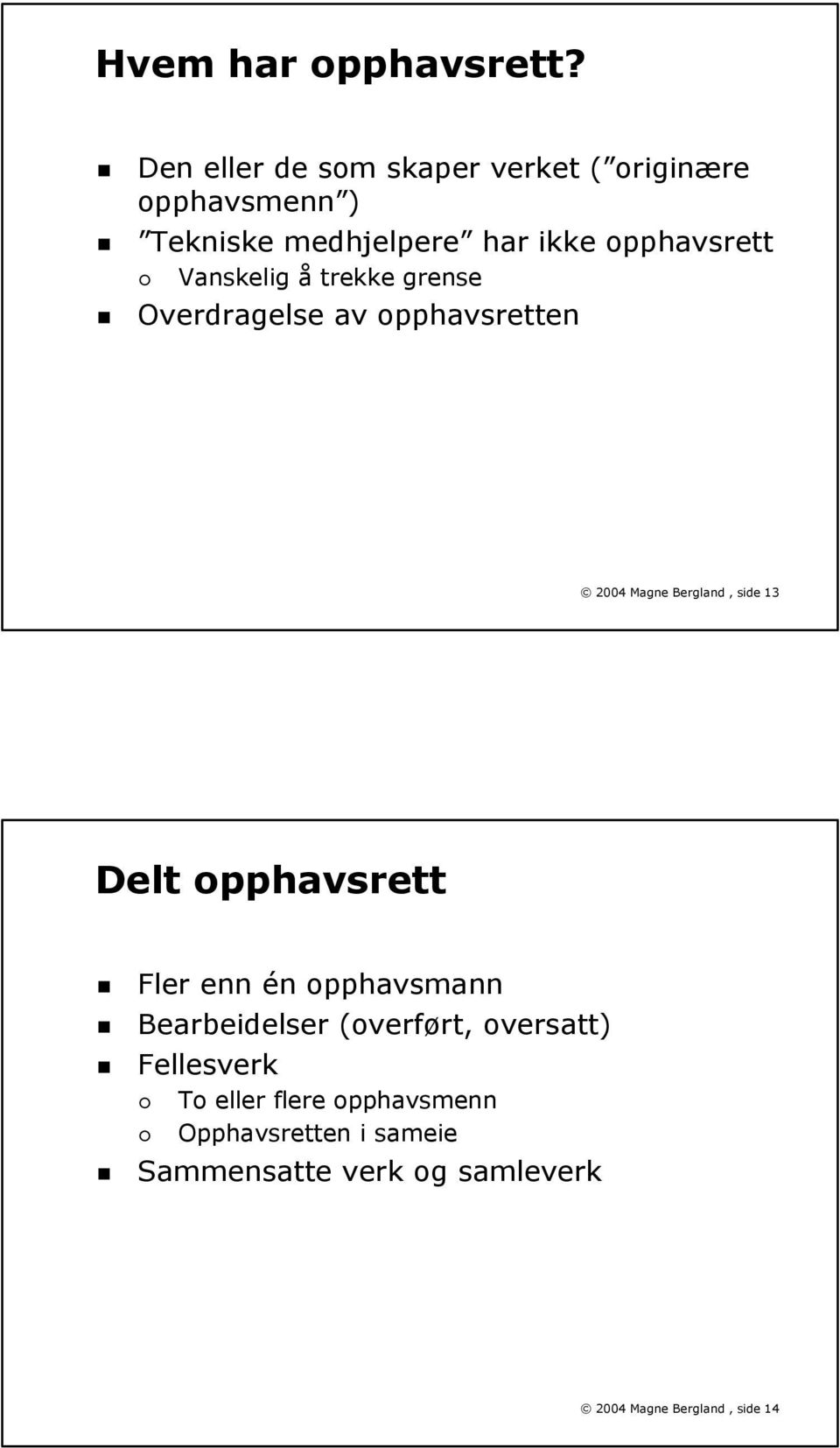 Vanskelig å trekke grense Overdragelse av opphavsretten 2004 Magne Bergland, side 13 Delt