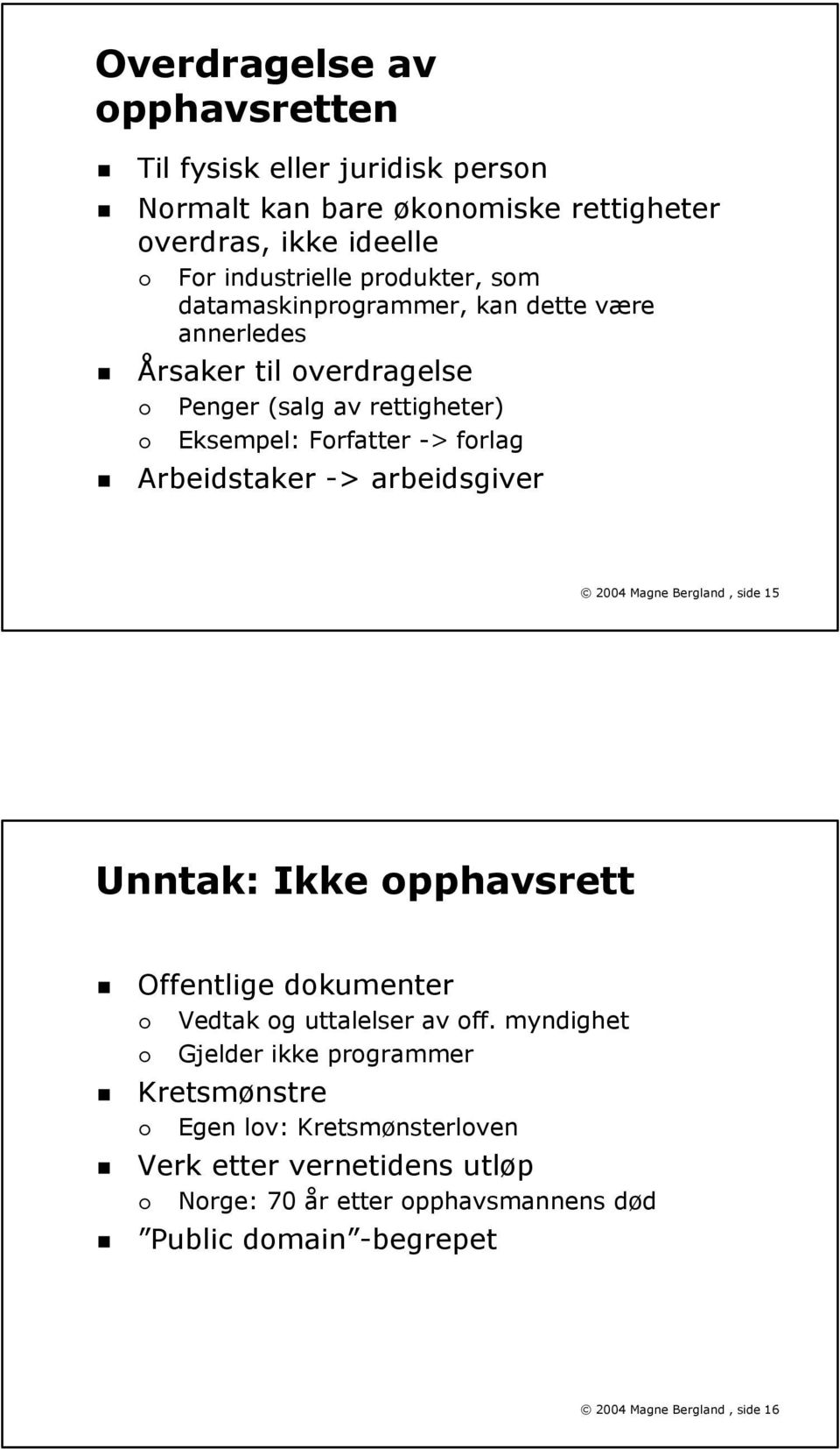 arbeidsgiver 2004 Magne Bergland, side 15 Unntak: Ikke opphavsrett Offentlige dokumenter Vedtak og uttalelser av off.