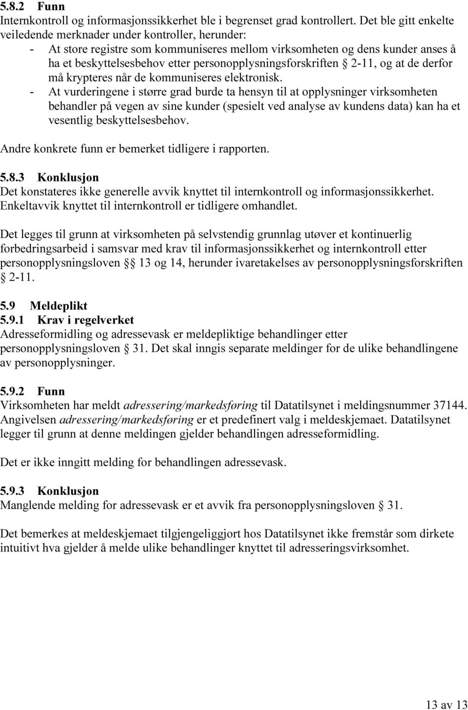 personopplysningsforskriften 2-11, og at de derfor må krypteres når de kommuniseres elektronisk.