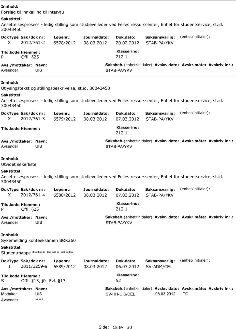 30043450 Ansettelsesprosess - ledig stilling som studieveileder ved Felles ressurssenter, Enhet for studentservice, st.id. 30043450 2012/761-3 6579/2012 TAB-A/YKV 212.