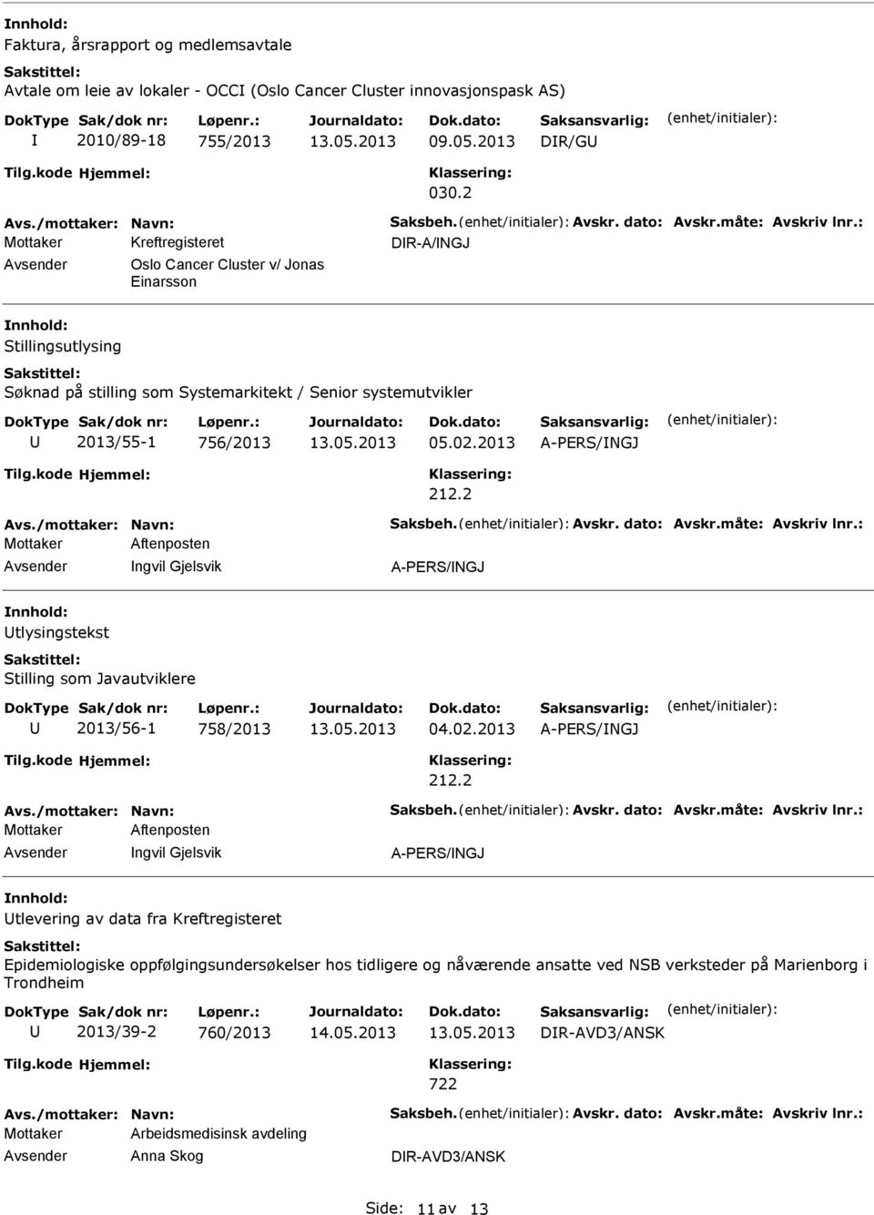 2 Mottaker Aftenposten ngvil Gjelsvik A-PERS/NGJ tlysingstekst Stilling som Javautviklere 2013/56-1 758/2013 04.02.2013 A-PERS/NGJ 212.