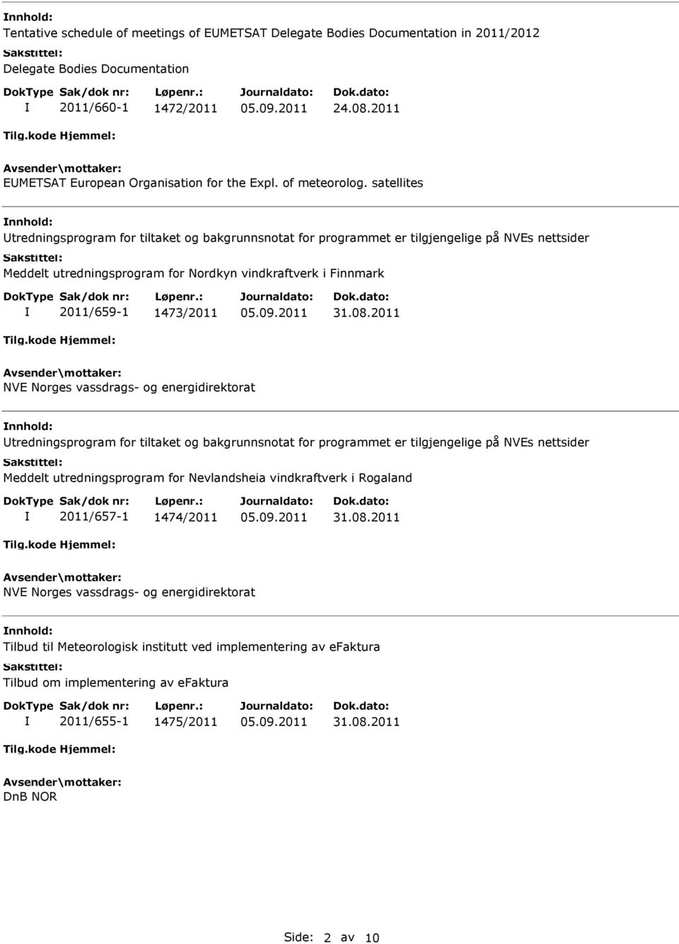 satellites tredningsprogram for tiltaket og bakgrunnsnotat for programmet er tilgjengelige på NVEs nettsider Meddelt utredningsprogram for Nordkyn vindkraftverk i Finnmark 2011/659-1