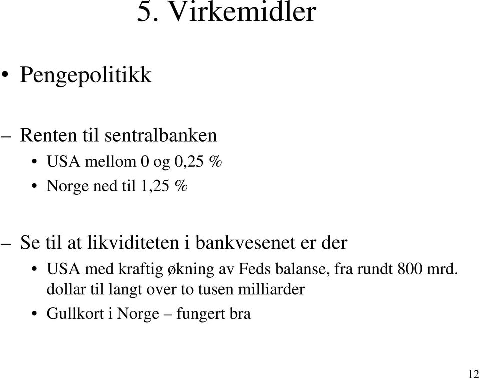 er der USA med kraftig økning av Feds balanse, fra rundt 800 mrd.