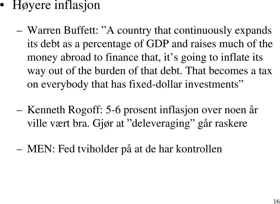 debt. That becomes a tax on everybody that has fixed-dollar investments Kenneth Rogoff: 5-6 prosent