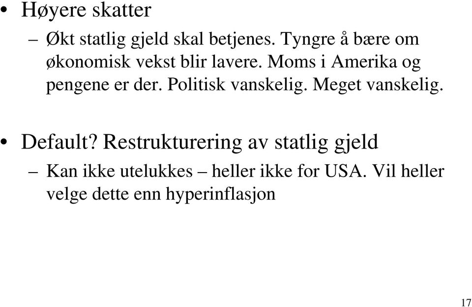 Moms i Amerika og pengene er der. Politisk vanskelig. Meget vanskelig.