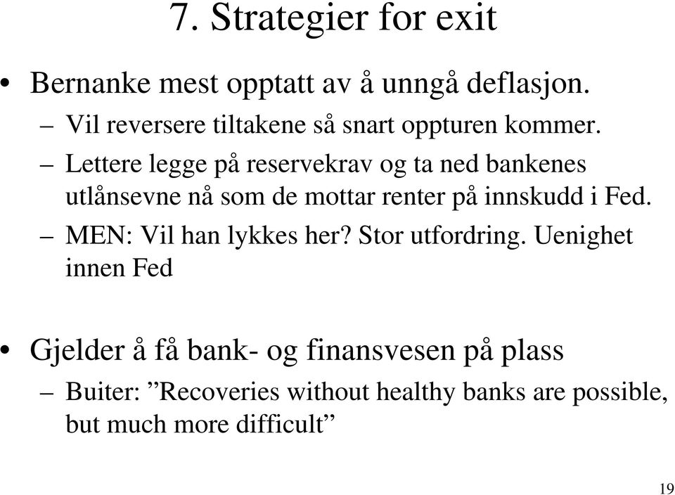 Lettere legge på reservekrav og ta ned bankenes utlånsevne nå som de mottar renter på innskudd i Fed.