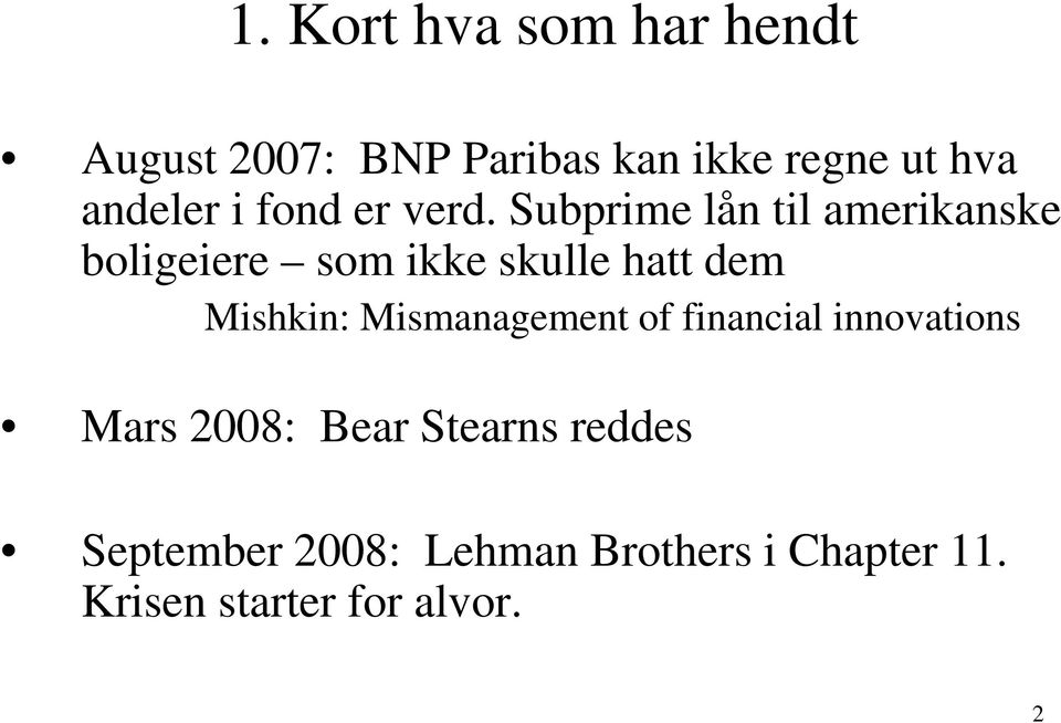 Subprime lån til amerikanske boligeiere som ikke skulle hatt dem Mishkin: