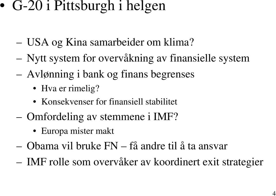 Hva er rimelig? Konsekvenser for finansiell stabilitet Omfordeling av stemmene i IMF?