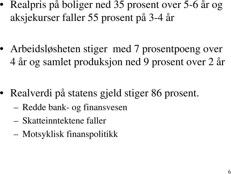 samlet produksjon ned 9 prosent over 2 år Realverdi på statens gjeld stiger