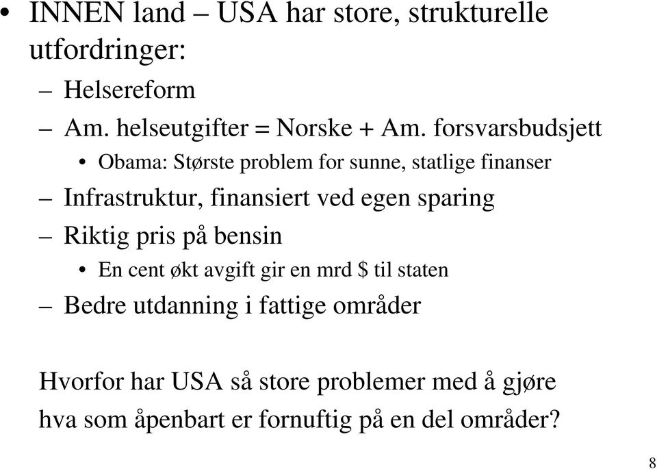 egen sparing Riktig pris på bensin En cent økt avgift gir en mrd $ til staten Bedre utdanning i