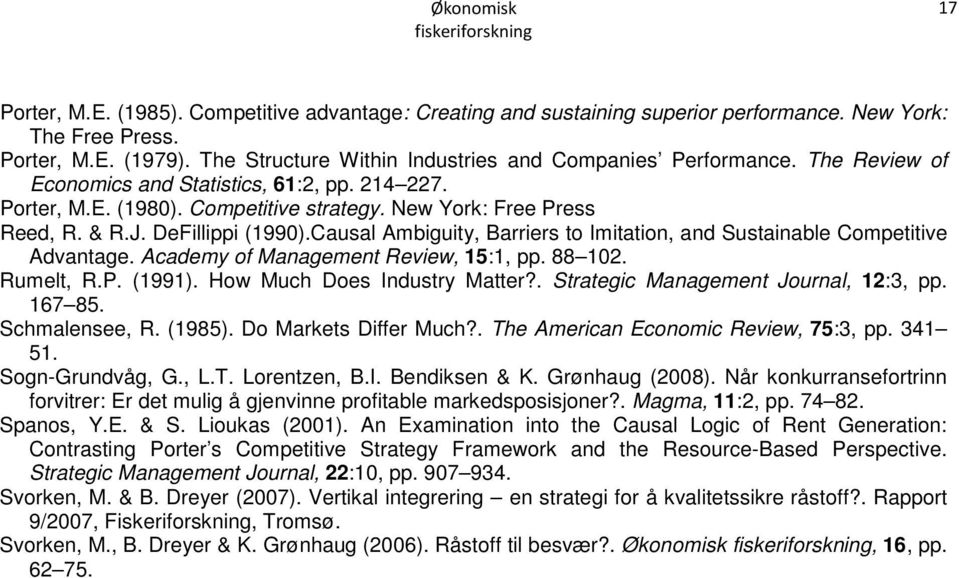 DeFillippi (1990).Causal Ambiguity, Barriers to Imitation, and Sustainable Competitive Advantage. Academy of Management Review, 15:1, pp. 88 102. Rumelt, R.P. (1991). How Much Does Industry Matter?