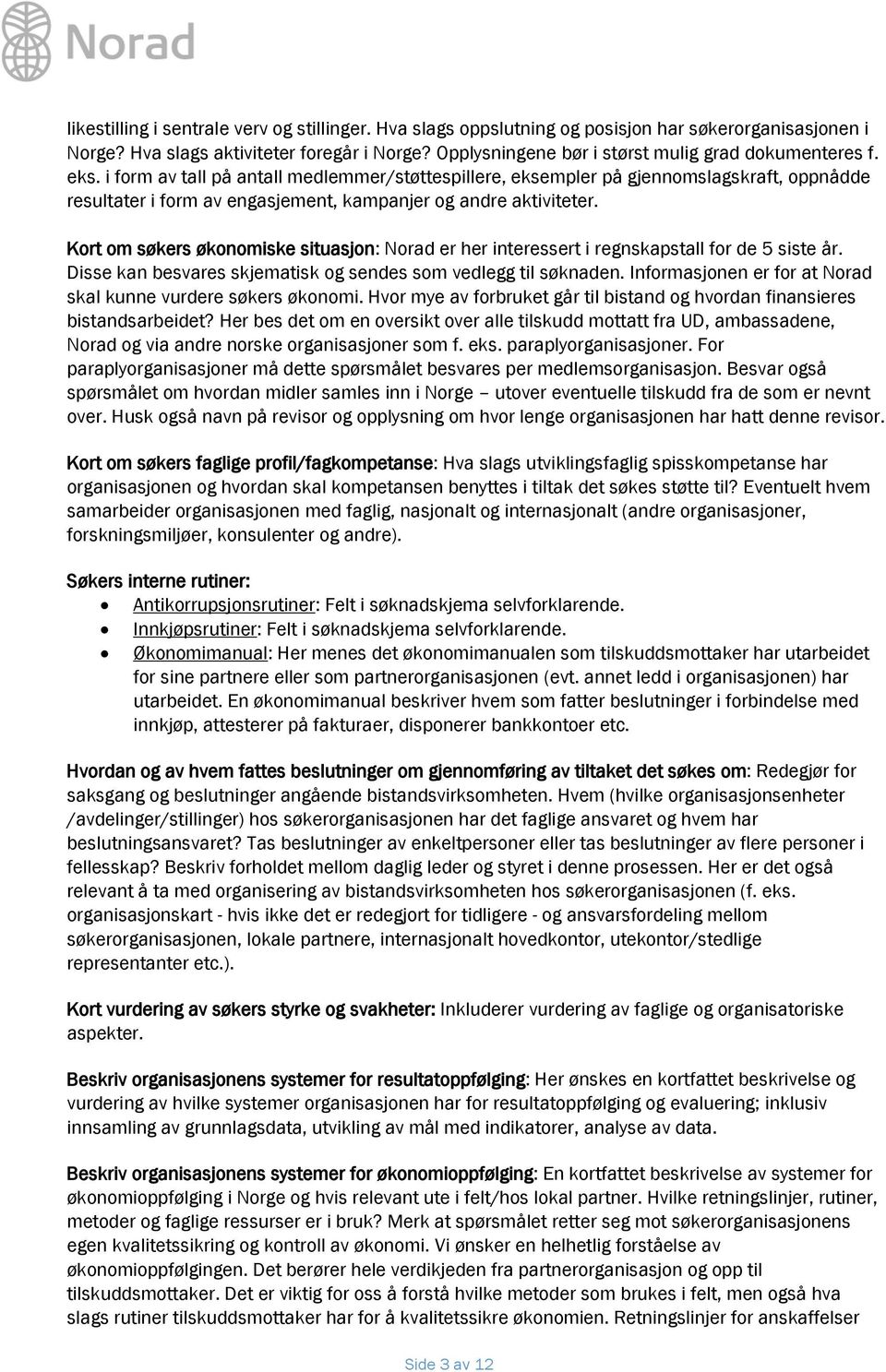 i form av tall på antall medlemmer/støttespillere, eksempler på gjennomslagskraft, oppnådde resultater i form av engasjement, kampanjer og andre aktiviteter.