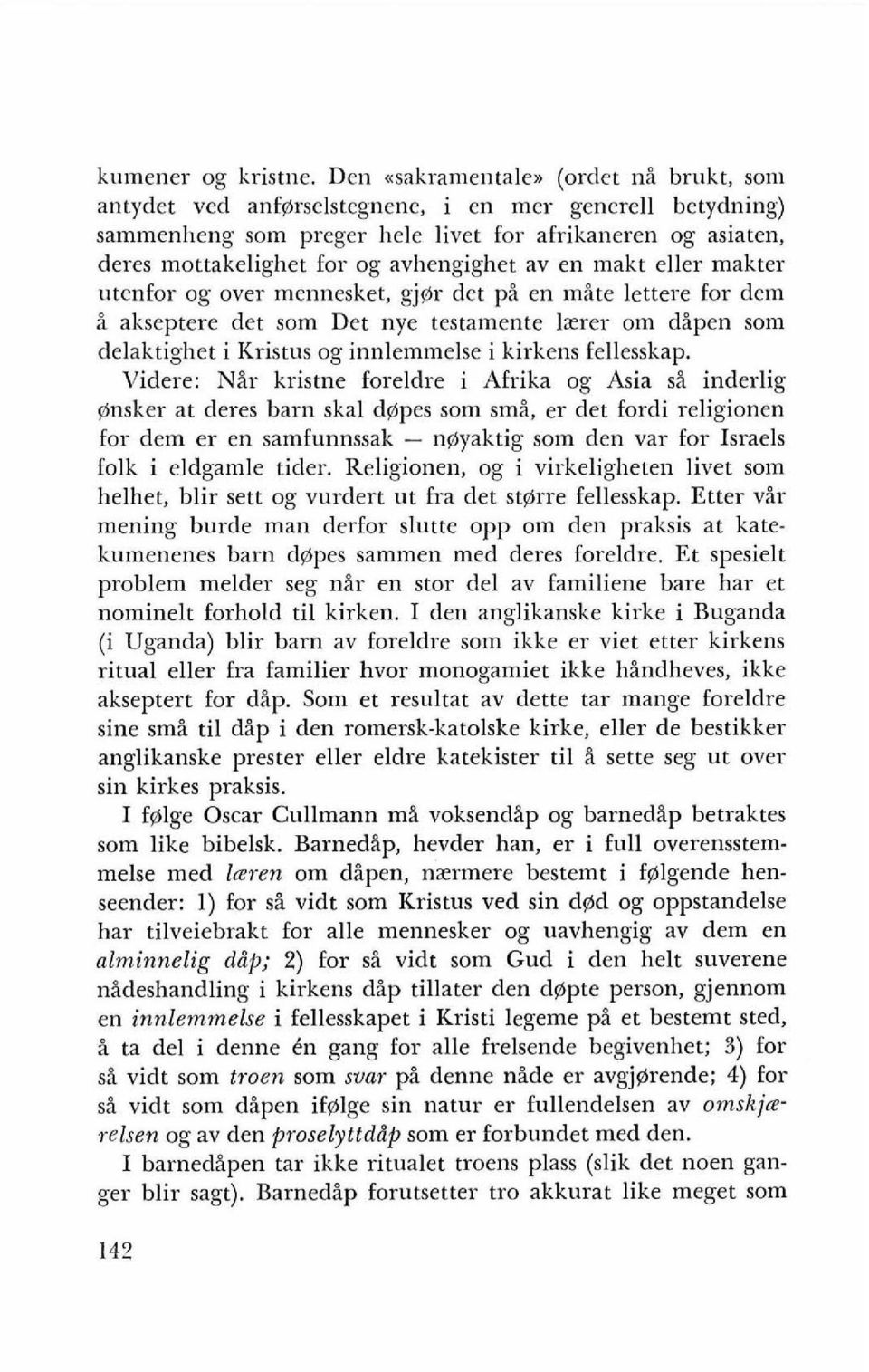 av en makt eller makter utenfor og over mennesket, gj@r det pi en mite lettere for dem i akseptere det som Det nye testamente lzrer om dipen som delaktighet i Kristus og innlemmelse i kirkens