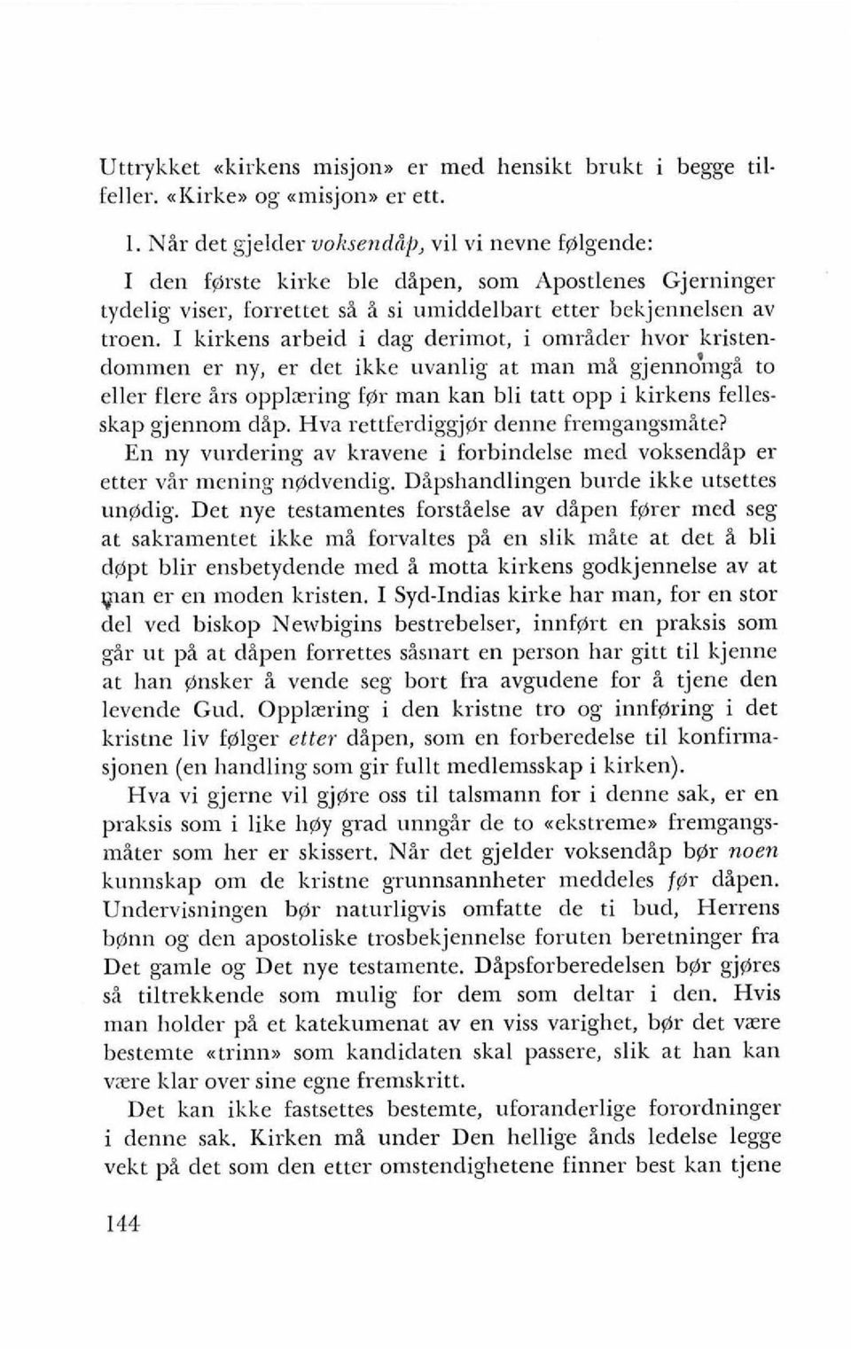 I kirkens arbeid i dag derimot, i omrider hvor kristendommen er ny, er det ikke uvanlig at man mi gjenndmgi to eller flere irs opplzring fgr man kan bli tatt opp i kirkens fellesskap gjennom dip.