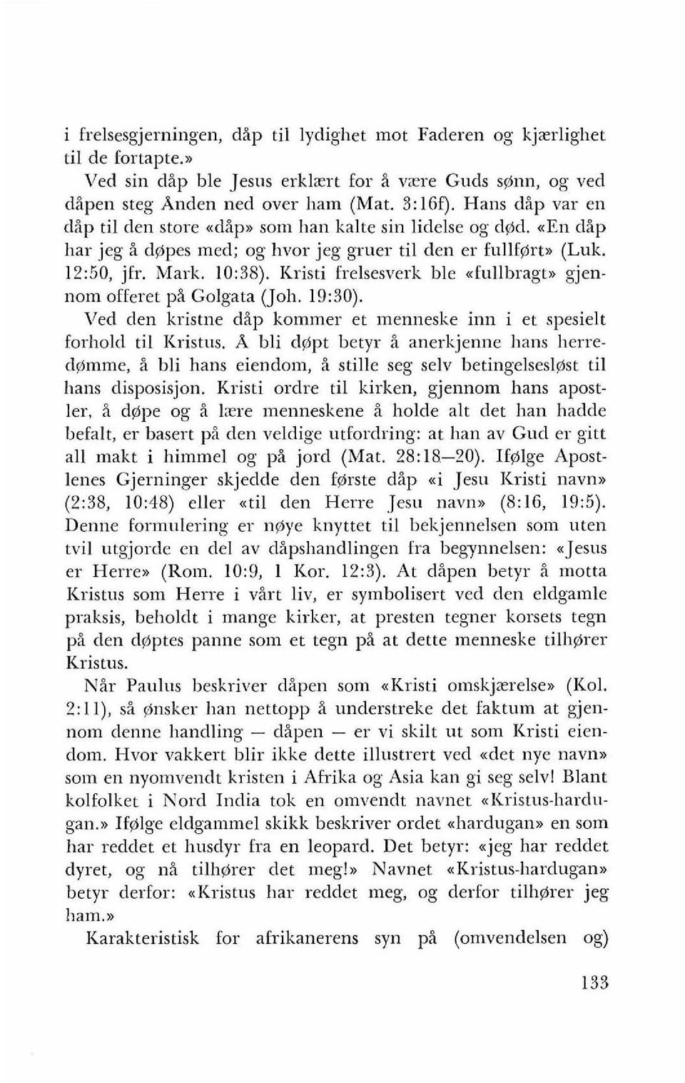 Kristi frelsesverk ble xfullbragt), gjennom offeret pi Golgata (Joh. 19:30). Ved den kristne dip kommer et menneske inn i et spesielt forhold ti1 Kristus.