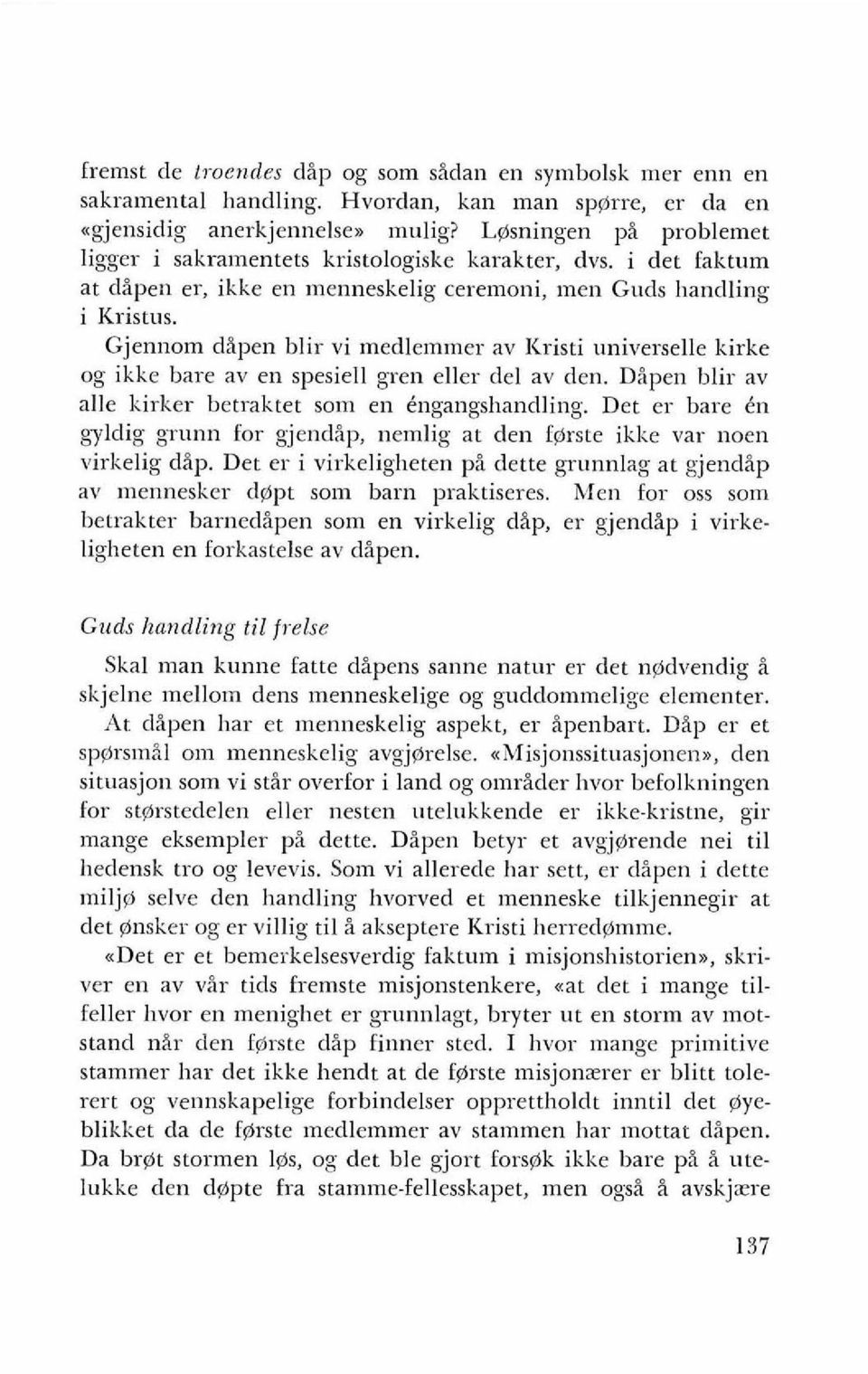 Gjennom dipen blir vi medlemmer av ICristi universelle kirke og ikke bare av en spesiell gren eller del av den. Dipen blir av alle ltirker betraktet som en kngangshandling.