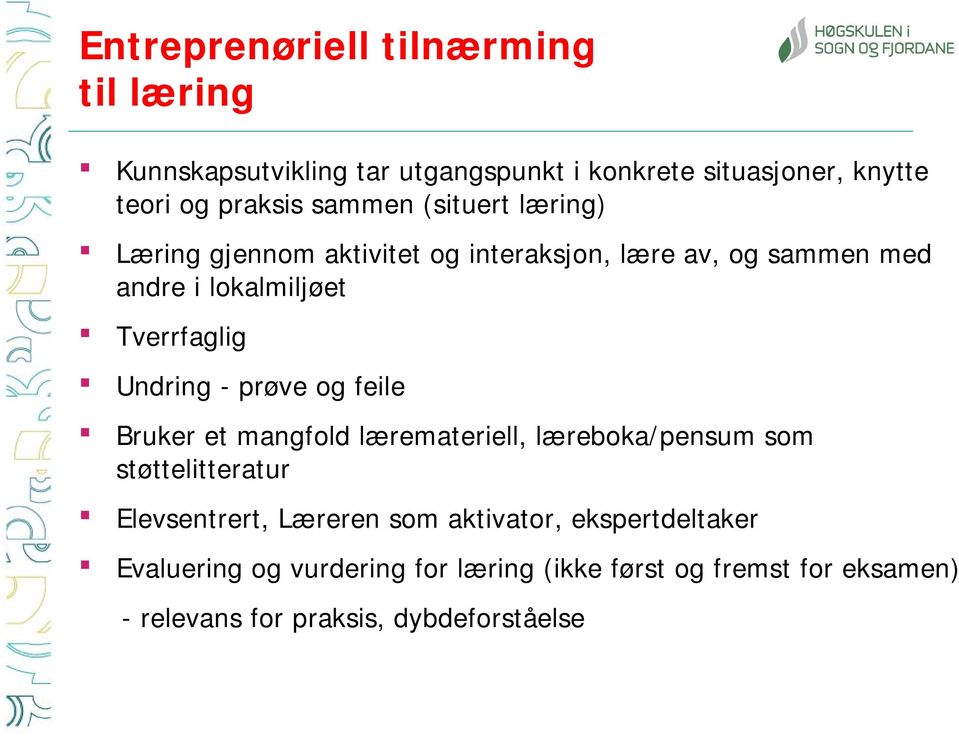 Undring - prøve og feile Bruker et mangfold læremateriell, læreboka/pensum som støttelitteratur Elevsentrert, Læreren som