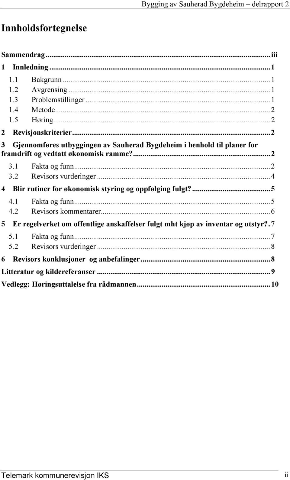 ..4 4 Blir rutiner for økonomisk styring og oppfølging fulgt?...5 4.1 Fakta og funn...5 4.2 Revisors kommentarer.