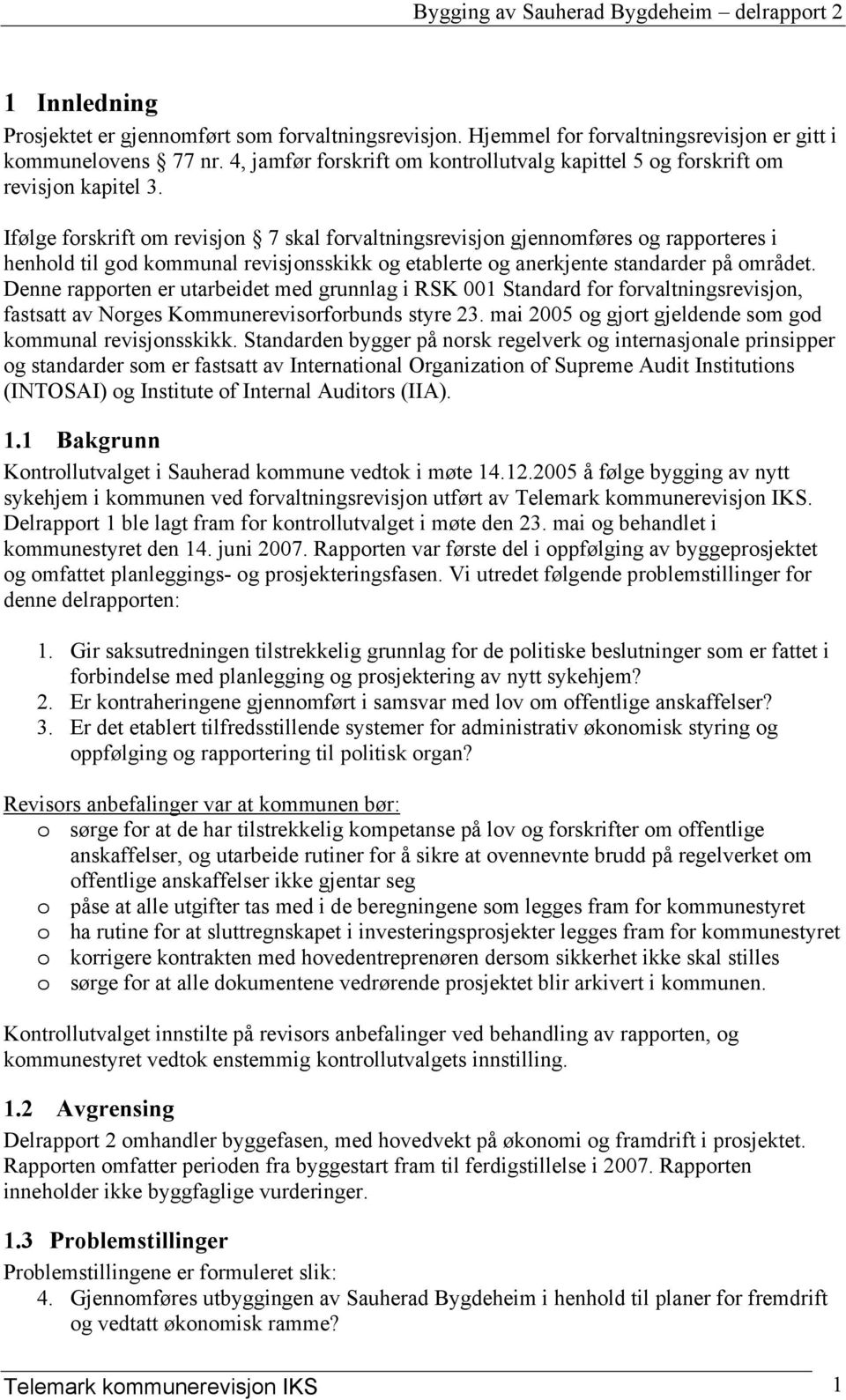 Ifølge forskrift om revisjon 7 skal forvaltningsrevisjon gjennomføres og rapporteres i henhold til god kommunal revisjonsskikk og etablerte og anerkjente standarder på området.