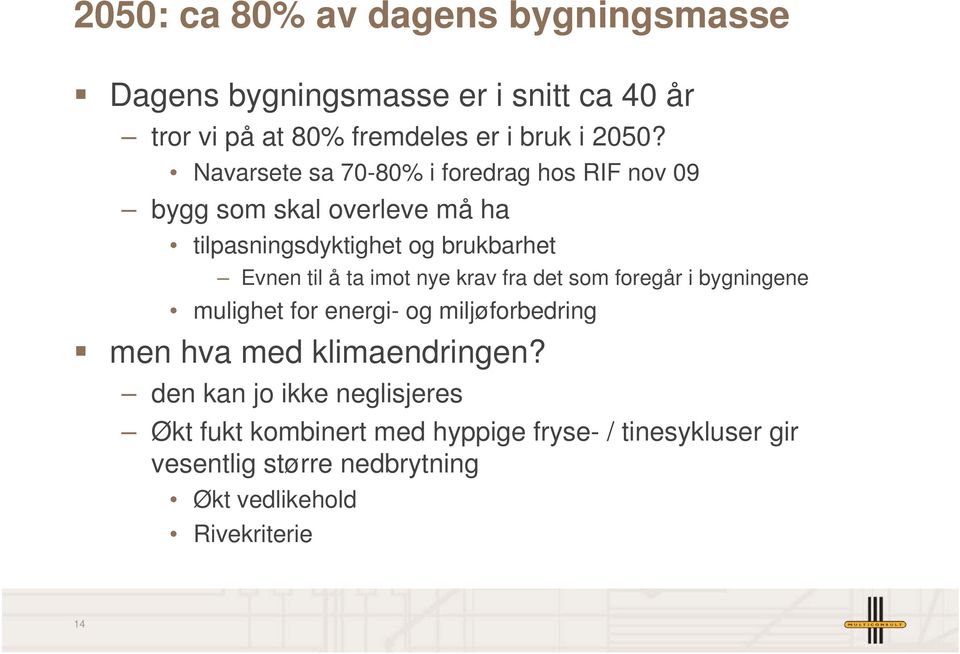 imot nye krav fra det som foregår i bygningene mulighet for energi- og miljøforbedring men hva med klimaendringen?