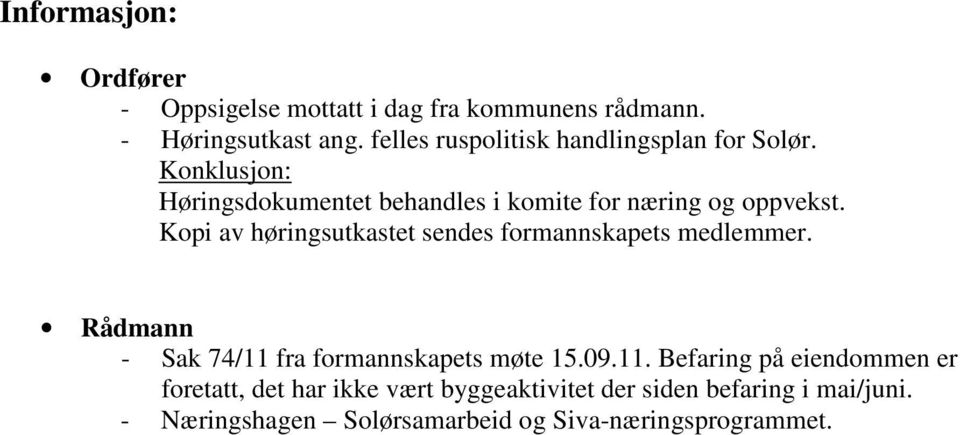 Kopi av høringsutkastet sendes formannskapets medlemmer. Rådmann - Sak 74/11 