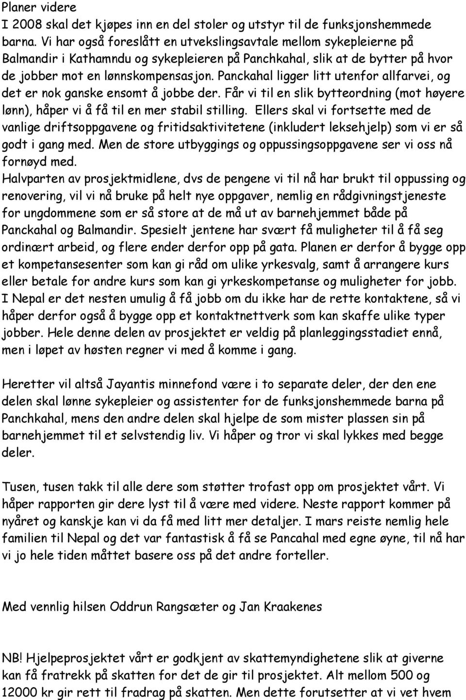 Panckahal ligger litt utenfor allfarvei, og det er nok ganske ensomt å jobbe der. Får vi til en slik bytteordning (mot høyere lønn), håper vi å få til en mer stabil stilling.