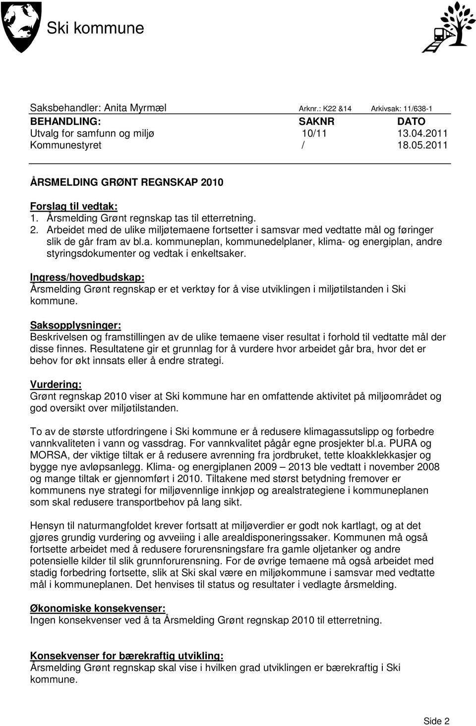 a. kommuneplan, kommunedelplaner, klima- og energiplan, andre styringsdokumenter og vedtak i enkeltsaker.