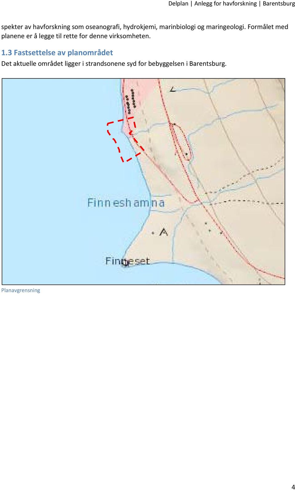 Formålet med planene er å legge til rette for denne virksomheten. 1.