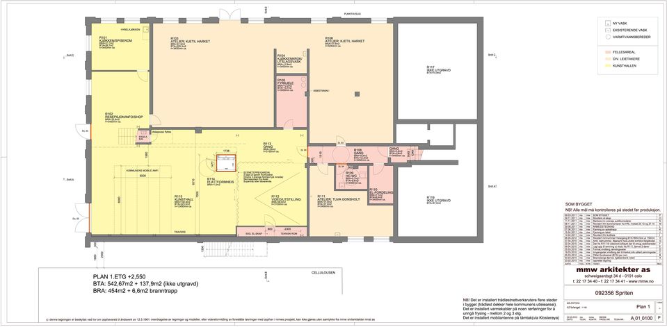 TRVRS T: 542,67m2 + 137,9m2 (ikke utgravd) 9210 7000 1300 1477 1738 1600 R114 PLTTORMHIS R=1,5m2 1100 Snit Snit R113 R=28m2 h=3150mm ca. SNTPP/RIN 2 lags ull gardin fra Kvadrat.