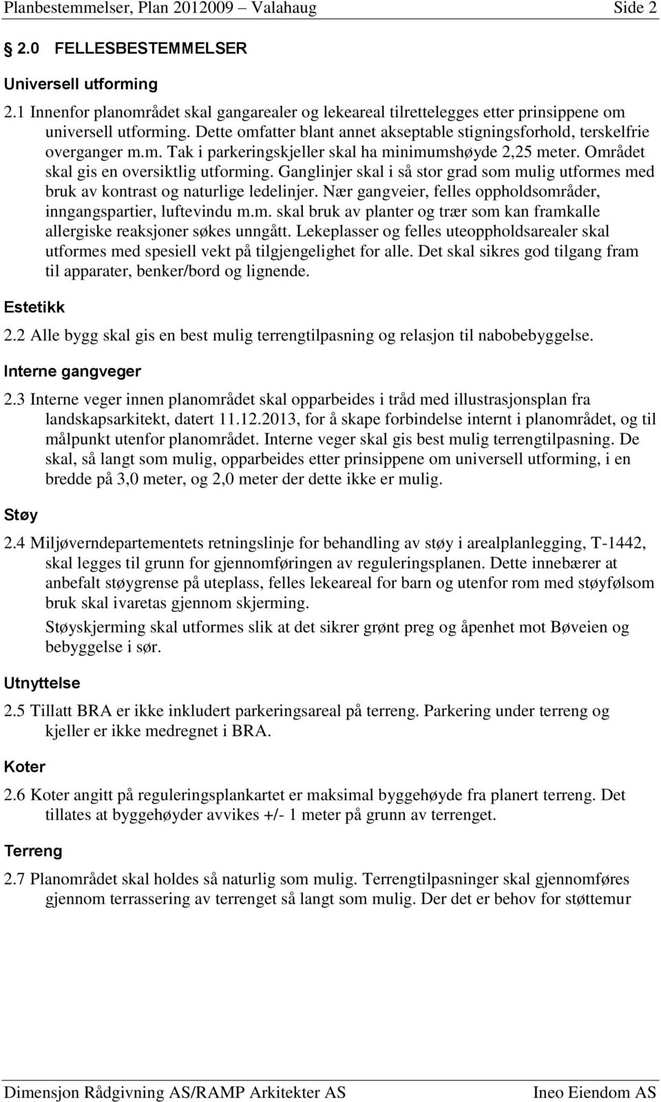 Området skal gis en oversiktlig utforming. Ganglinjer skal i så stor grad som mulig utformes med bruk av kontrast og naturlige ledelinjer.