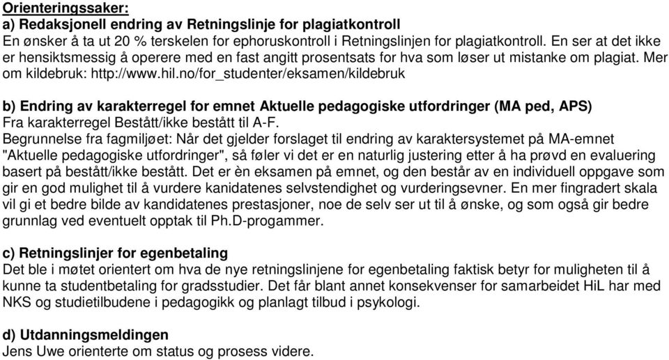 no/for_studenter/eksamen/kildebruk b) Endring av karakterregel for emnet Aktuelle pedagogiske utfordringer (MA ped, APS) Fra karakterregel Bestått/ikke bestått til A-F.