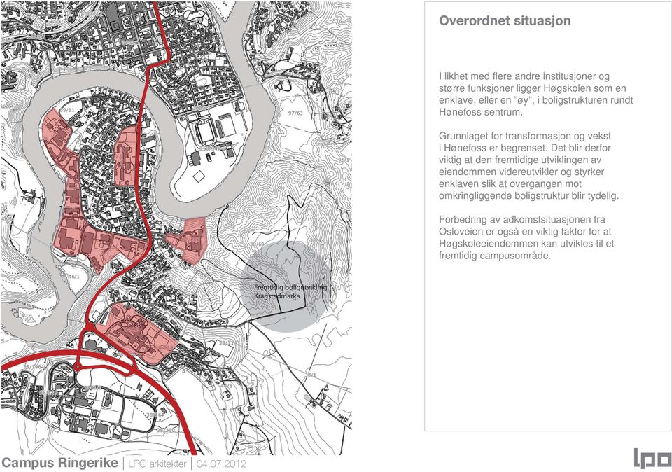 Det blir derfor viktig at den fremtidige utviklingen av eiendommen videreutvikler og styrker enklaven slik at overgangen mot omkringliggende