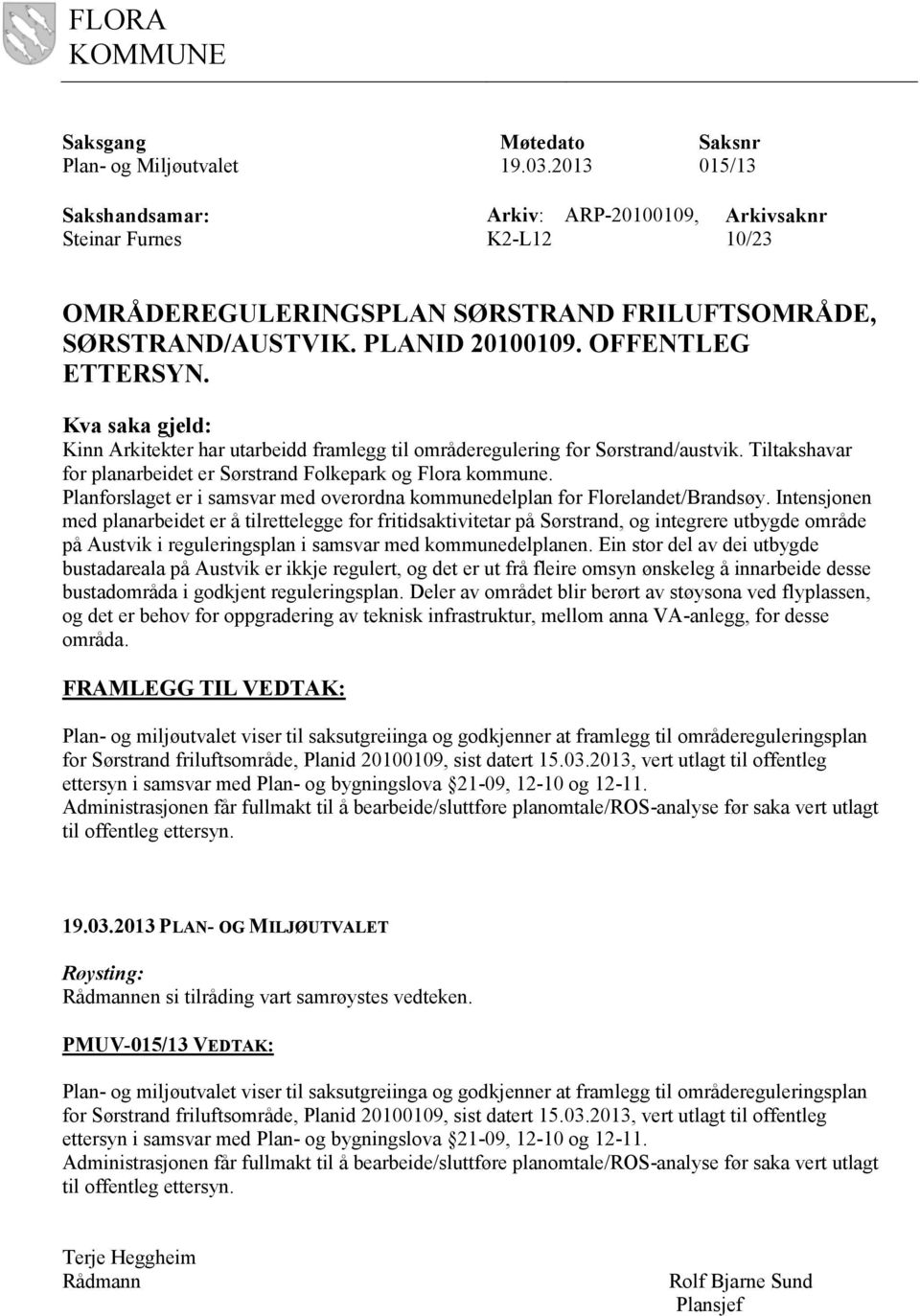 Kva saka gjeld: Kinn Arkitekter har utarbeidd framlegg til områderegulering for Sørstrand/austvik. Tiltakshavar for planarbeidet er Sørstrand Folkepark og Flora kommune.