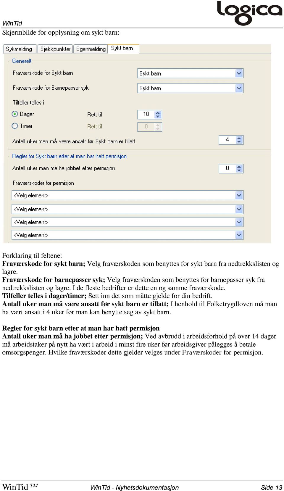 Tilfeller telles i dager/timer; Sett inn det som måtte gjelde for din bedrift.